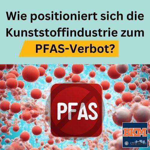 Wie positioniert sich die Kunststoffindustrie zum PFAS-Verbot